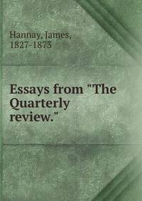 Essays from "The Quarterly review."