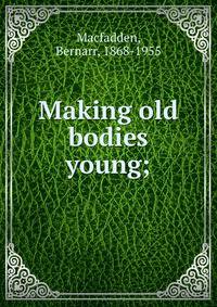 Making old bodies young;