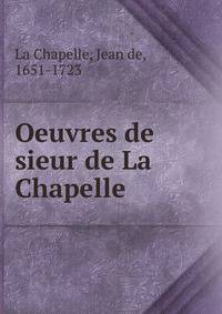 Oeuvres de sieur de La Chapelle