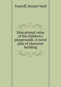 Educational value of the children's playgrounds. A novel plan of character building