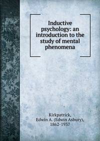 Inductive psychology: an introduction to the study of mental phenomena
