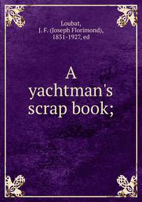 A yachtman's scrap book;