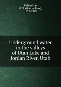 Underground water in the valleys of Utah Lake and Jordan River, Utah