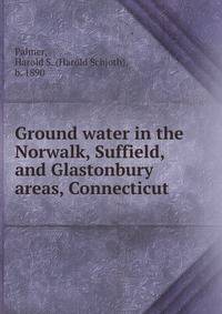 Ground water in the Norwalk, Suffield, and Glastonbury areas, Connecticut