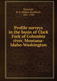 Profile surveys in the basin of Clark Fork of Columbia river, Montana-Idaho-Washington