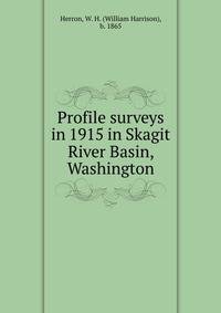 Profile surveys in 1915 in Skagit River Basin, Washington