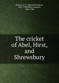 The cricket of Abel, Hirst, and Shrewsbury