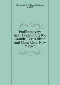 Profile surveys in 1915 along the Rio Grande, Pecos River, and Mora River, New Mexico