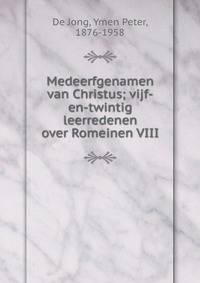 Medeerfgenamen van Christus; vijf-en-twintig leerredenen over Romeinen VIII