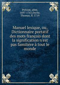 Manuel lexique, ou, Dictionnaire portatif des mots fran?ois dont la signification n'est pas famili?re ? tout le monde