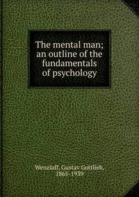 The mental man; an outline of the fundamentals of psychology
