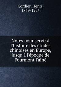 Notes pour servir ? l'histoire des ?tudes chinoises en Europe, jusqu'? l'?poque de Fourmont l'a?n?