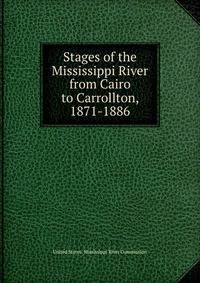 Stages of the Mississippi River from Cairo to Carrollton, 1871-1886