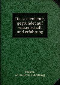 Die seelenlehre, gegrundet auf wissenschaft und erfahrung