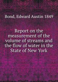 Report on the measurement of the volume of streams and the flow of water in the State of New York