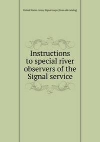 Instructions to special river observers of the Signal service
