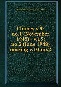 Chimes v.9:no.1 (November 1945) - v.13:no.3 (June 1948) missing v.10:no.2