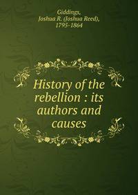 History of the rebellion : its authors and causes