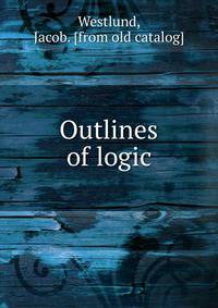 Outlines of logic