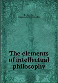 The elements of intellectual philosophy