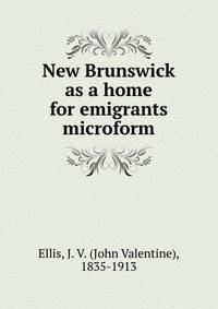New Brunswick as a home for emigrants microform