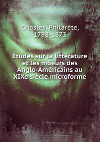 Etudes sur la litterature et les moeurs des Anglo-Americains au XIXe siecle microforme