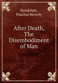 After Death, The Disembodiment of Man