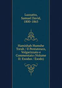 Hamishah Humshe Torah / Il Pentateuco, Volgarizzato e Commentato (Volume II: Exodus / Esodo)