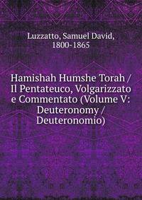 Hamishah Humshe Torah / Il Pentateuco, Volgarizzato e Commentato (Volume V: Deuteronomy / Deuteronomio)