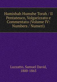 Hamishah Humshe Torah / Il Pentateuco, Volgarizzato e Commentato (Volume IV: Numbers / Numeri)