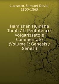 Hamishah Humshe Torah / Il Pentateuco, Volgarizzato e Commentato (Volume I: Genesis / Genesi)