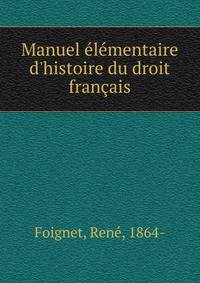 Manuel ?l?mentaire d'histoire du droit fran?ais