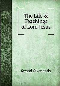 The Life &amp; Teachings of Lord Jesus