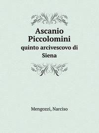 Ascanio Piccolomini. quinto arcivescovo di Siena