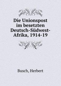 Die Unionspost im besetzten Deutsch-Sudwest-Afrika, 1914-19