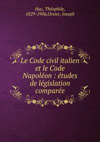 Le Code civil italien et le Code Napol?on : ?tudes de l?gislation compar?e