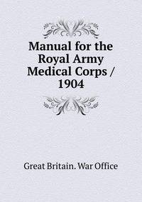 Manual for the Royal Army Medical Corps / 1904