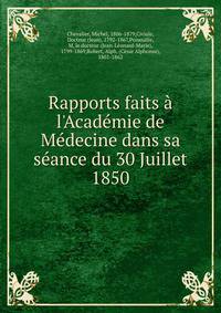 Rapports faits ? l'Acad?mie de M?decine dans sa s?ance du 30 Juillet 1850