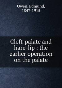 Cleft-palate and hare-lip : the earlier operation on the palate