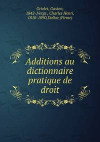 Additions au dictionnaire pratique de droit