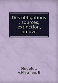 Des obligations : sources, extinction, preuve