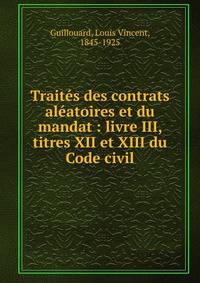 Trait?s des contrats al?atoires et du mandat : livre III, titres XII et XIII du Code civil