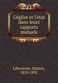 L'?glise et l'?tat dans leurs rapports mutuels