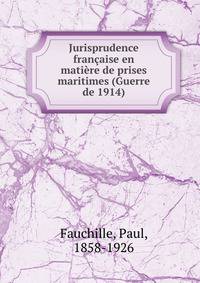 Jurisprudence fran?aise en mati?re de prises maritimes (Guerre de 1914)