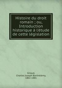 Histoire du droit romain ; ou, Introduction historique ? l'?tude de cette l?gislation