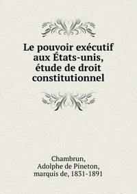 Le pouvoir ex?cutif aux ?tats-unis, ?tude de droit constitutionnel