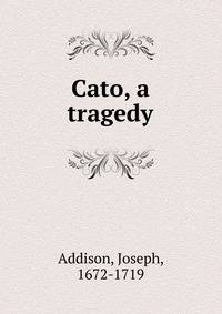 Cato, a tragedy