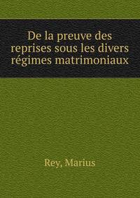 De la preuve des reprises sous les divers r?gimes matrimoniaux