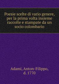 Poesie scelte di vario genere, per la prima volta insieme raccolte e stampate da un socio colombario