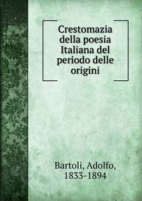Crestomazia della poesia Italiana del periodo delle origini